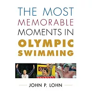 The Most Memorable Moments in Olympic Swimming