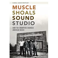 Muscle Shoals Sound Studio: How the Swampers Changed American Music