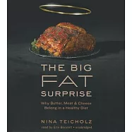The Big Fat Surprise: Why Butter, Meat, and Cheese Belong in a Healthy Diet