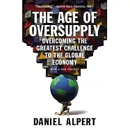 The Age of Oversupply: Overcoming the Greatest Challenge to the Global Economy
