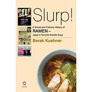 Slurp! A Social and Culinary History of Ramen: Japan’s Favorite Noodle Soup