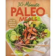 30-Minute Paleo Meals: Over 100 Quick-Fix, Gluten-Free Recipes