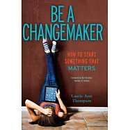 Be a Changemaker: How to Start Something That Matters