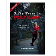 Fifty Years in Polygamy: Big Secrets and Little White Lies, Uncensored