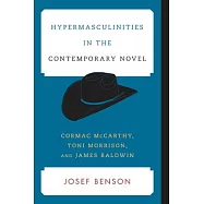 Hypermasculinities in the Contemporary Novel: Cormac McCarthy, Toni Morrison, and James Baldwin