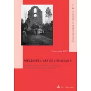 Preserver L�art De L�ennemi?: Le Patrimoine Artistique En Belgique Et En France Occupees, 1914-1918