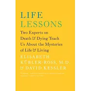 Life Lessons: Two Experts on Death & Dying Teach Us about the Mysteries of Life & Living