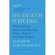 On Death & Dying: What the Dying Have to Teach Doctors, Nurses, Clergy & Their Own Families