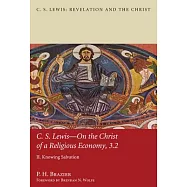 C. S. Lewis - On the Christ of a Religious Economy: Knowing Salvation