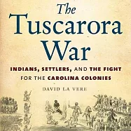 The Tuscarora War: Indians, Settlers, and the Fight for the Carolina Colonies: Library Ed.