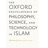The Oxford Encyclopedia of Philosophy, Science, and Technology in Islam: Two-Volume Set