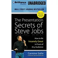The Presentation Secrets of Steve Jobs: How to Be Insanely Great in Front of Any Audience