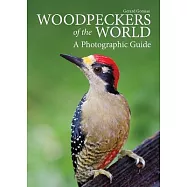 Woodpeckers of the World: A Photographic Guide