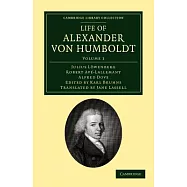 Life of Alexander von Humboldt: Compiled in Commemoration of the Centenary of His Birth
