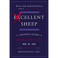 Excellent Sheep: The Miseducation of the American Elite and the Way to a Meaningful Life