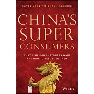 China’s Super Consumers: What 1 Billion Customers Want and How to Sell It to Them