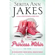 The Princess Within for Teens: Discovering Your Royal Inheritance