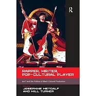 Rapper, Writer, Pop-Cultural Player: Ice-T and the Politics of Black Cultural Production. Edited by Josephine Metcalf
