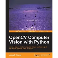 OpenCV Computer Vision with Python: Learn to Capture Videos, Manipulate Images, and Track Objects With Python Using the Opencv L