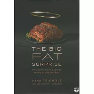 The Big Fat Surprise: Why Butter, Meat & Cheese Belong in a Healthy Diet