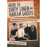 Heirs to Dirty Linen and Harlem Ghosts: Whitewashing Prohibition With Black Soap