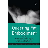 Queering Fat Embodiment. Edited by Cat Paus&rsquo;, Jackie Wykes and Samantha Murray