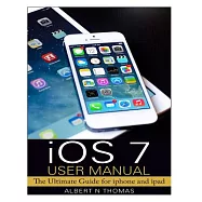 iOS 7 User Manual: The Ultimate Guide for iPhone and iPad