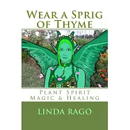 Wear a Sprig of Thyme: Plant Spirit Magic and Healing
