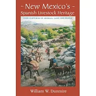 New Mexico&rsquo;s Spanish Livestock Heritage: Four Centuries of Animals, Land, and People