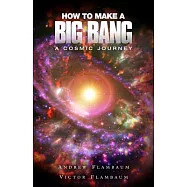 How to Make a Big Bang: A Cosmic Journey