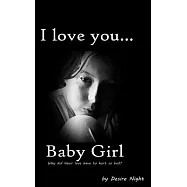 I Love You Baby Girl: A Heartbreaking True Story of Child Abuse