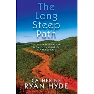 The Long Steep Path: Everyday Inspiration from the Author of Pay It Forward