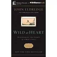 Wild at Heart: Discovering the Secret of a Man&rsquo;s Soul; Library Edition