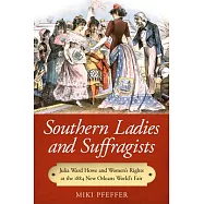 Southern Ladies and Suffragists: Julia Ward Howe and Women&rsquo;s Rights at the 1884 New Orleans World&rsquo;s Fair
