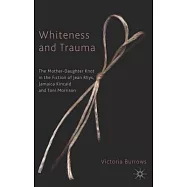 Whiteness and Trauma: The Mother-Daughter Knot in the Fiction of Jean Rhys, Jamaica Kincaid and Toni Morrison
