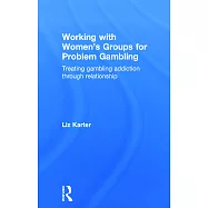 Working with Women&rsquo;s Groups for Problem Gambling: Treating Gambling Addiction Through Relationship