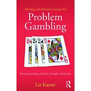 Working with Women&rsquo;s Groups for Problem Gambling: Treating Gambling Addiction Through Relationship