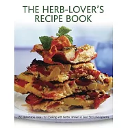 The Herb-Lover’s Recipe Book: 150 Delectable Ideas for Cooking With Herbs, Shown in over 500 Photographs