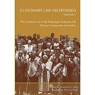 Customary Law Ascertained: The Customary Law of the Bakgalagari, Batswana and Damara Communities of Namibia