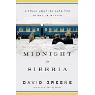 Midnight in Siberia: A Train Journey into the Heart of Russia