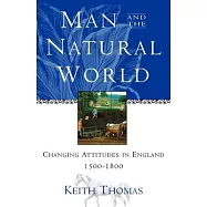 Man and the Natural World: Changing Attitudes in England 1500-1800