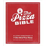 The Pizza Bible: The World&rsquo;s Favorite Pizza Styles, from Neapolitan, Deep-dish, Wood-fired, Sicilian, Calzones and