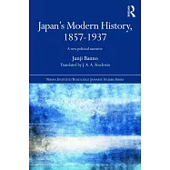 Japan&rsquo;s Modern History, 1857-1937: A New Political Narrative