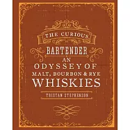 The Curious Bartender: An Odyssey of Malt, Bourbon & Rye Whiskies