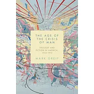 The Age of the Crisis of Man: Thought and Fiction in America, 1933-1973