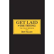 Get Laid or Die Trying: The Field Reports