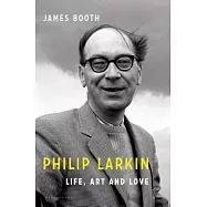 Philip Larkin: Life, Art and Love