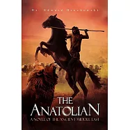 The Anatolian: A Novel of the Ancient Middle East