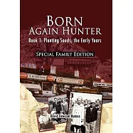 Born Again Hunter: Planting Seeds; the Early Years