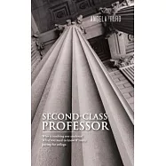 Second-Class Professor: Who Is Teaching Our Students? What You Need to Know If You&rsquo;re Paying for College.